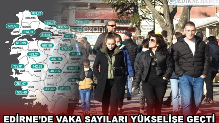 EDİRNE'DE VAKA SAYILARI YÜKSELİŞE GEÇTİ