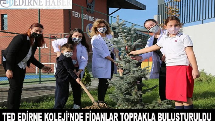 TED Edirne Koleji'nde fidanlar toprakla buluşturuldu