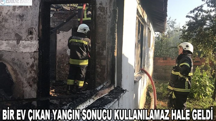 Bir ev çıkan yangın sonucu kullanılamaz hale geldi