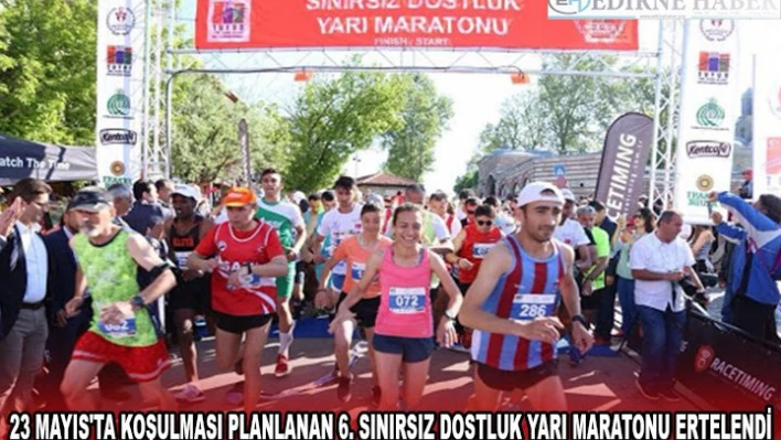 23 Mayıs'ta koşulması planlanan 6. Sınırsız Dostluk Yarı Maratonu ertelendi