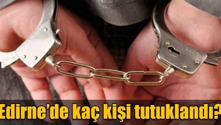 Operasyonların Edirne bilançosu