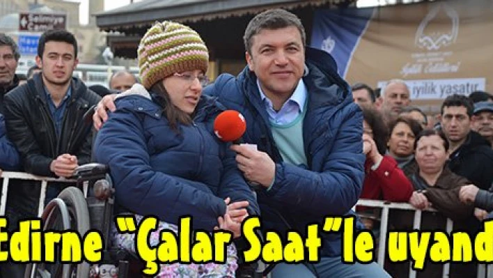 Edirne 'Çalar Saat'le uyandı