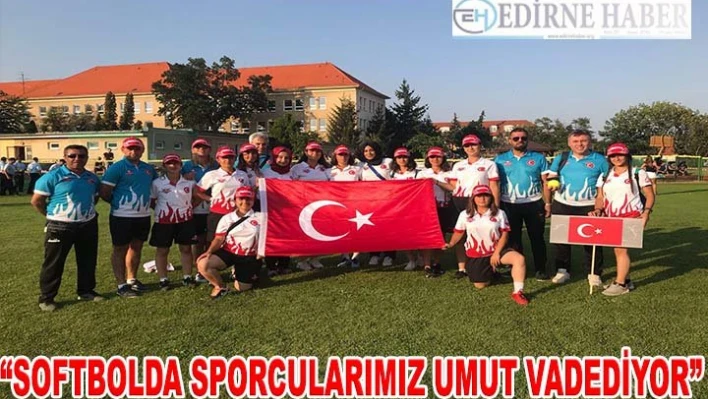 'Softbolda sporcularımız umut vadediyor'