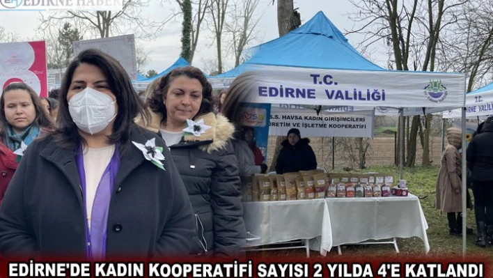 EDİRNE'DE KADIN KOOPERATİFİ SAYISI 2 YILDA 4'E KATLANDI