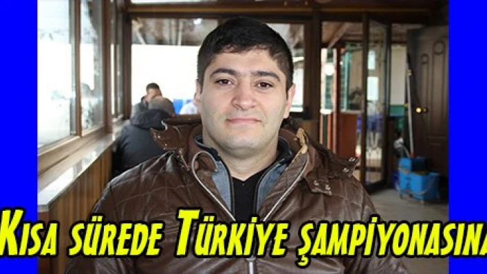 Kısa sürede Türkiye şampiyonasına