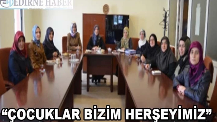  'Çocuklar Bizim Her Şeyimiz'