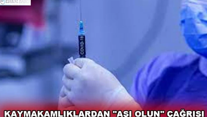 Kaymakamlıklardan 'aşı olun' çağrısı