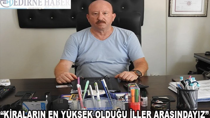 'Kiraların en yüksek olduğu iller arasındayız'