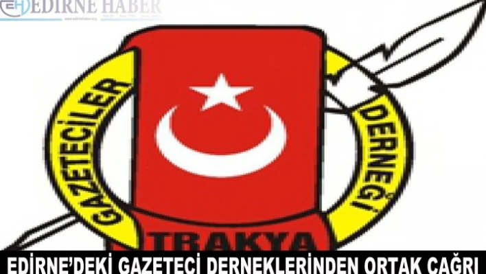 Edirne'deki gazeteci derneklerinden ortak çağrı