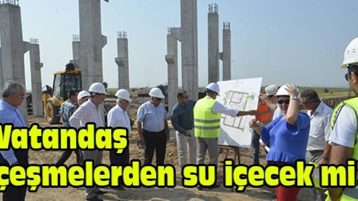 Vatandaş çeşmelerden su içecek mi?