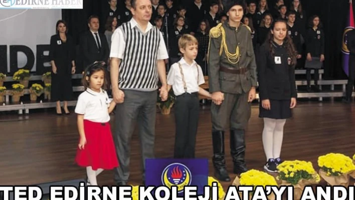 TED EDİRNE KOLEJİ ATAYI ANDI
