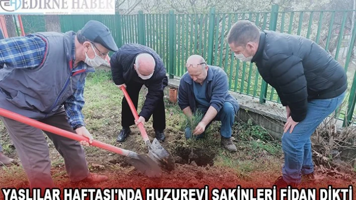 YAŞLILAR HAFTASI'NDA HUZUREVİ SAKİNLERİ FİDAN DİKTİ