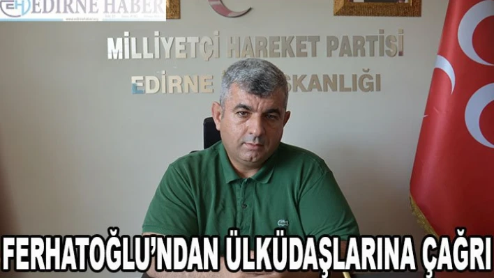 Ferhatoğlu'ndan Ülküdaşlarına Çağrı