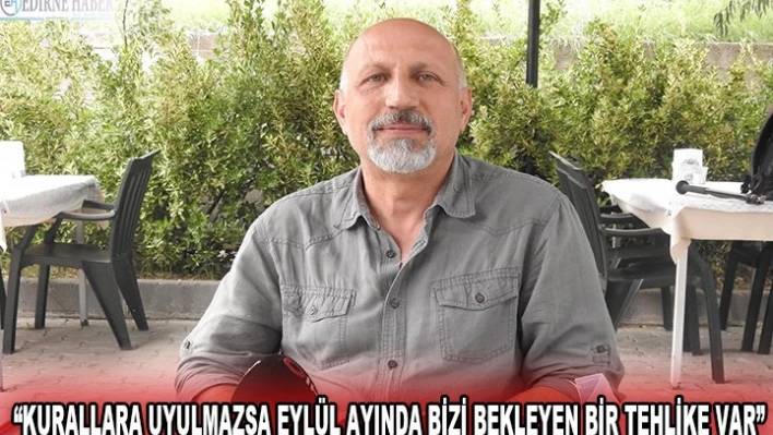 'Kurallara uyulmazsa Eylül ayında bizi bekleyen bir tehlike var'