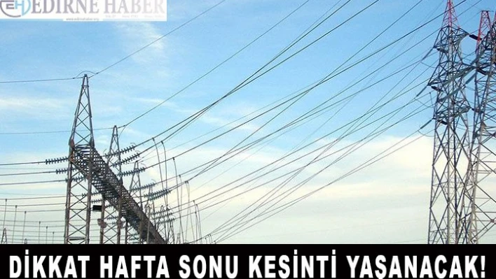 Dikkat hafta sonu kesinti yaşanacak!