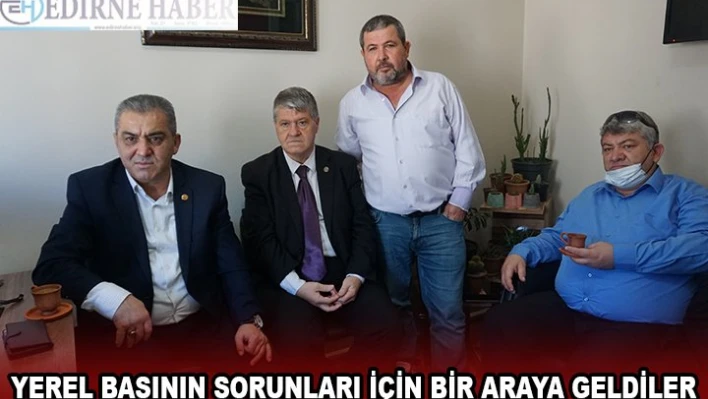 YEREL BASININ SORUNLARI İÇİN BİR ARAYA GELDİLER