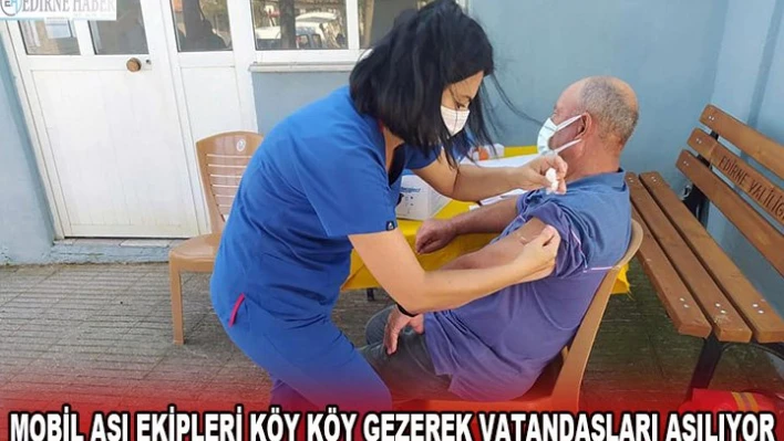 Mobil aşı ekipleri köy köy gezerek vatandaşları aşılıyor