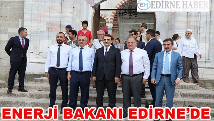 Enerji ve Tabii Kaynaklar Bakanı Fatih Dönmez Selimiye'yi ziyaret etti