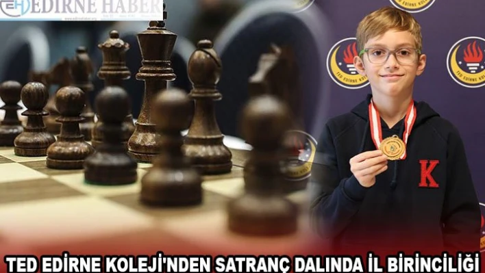 TED EDİRNE KOLEJİ'NDEN SATRANÇ DALINDA İL BİRİNCİLİĞİ