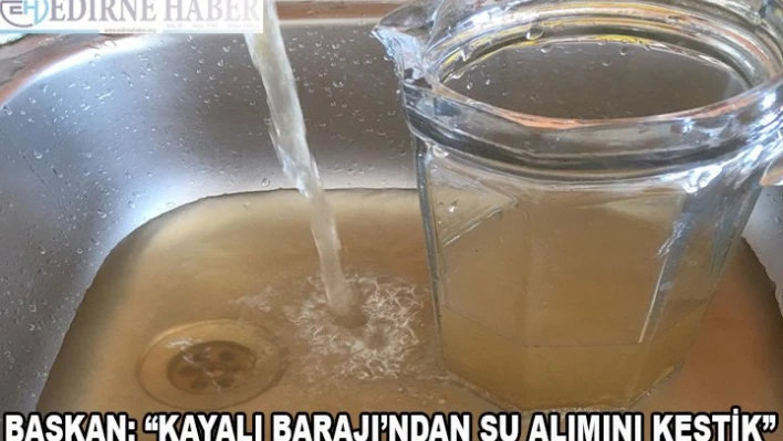 Başkan 'Kayalı Barajı'ndan su alımını kestik!'