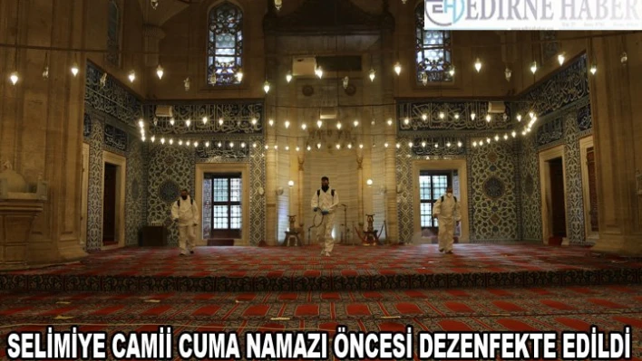 Selimiye Camisi cuma namazı öncesi dezenfekte edildi