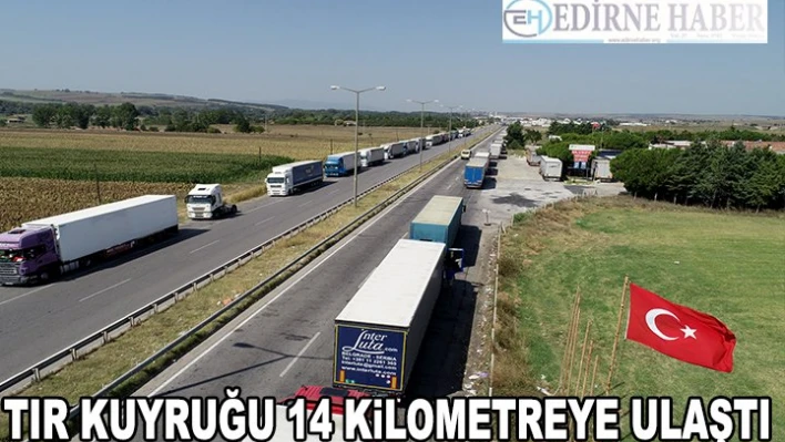 Kapıkule'de tır kuyruğu 14 kilometreye ulaştı