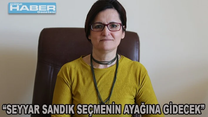 Seyyar sandık seçmenin ayağına gidecek