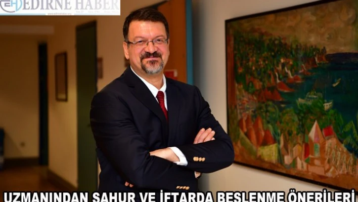 Uzmanından sahur ve iftarda beslenme önerileri