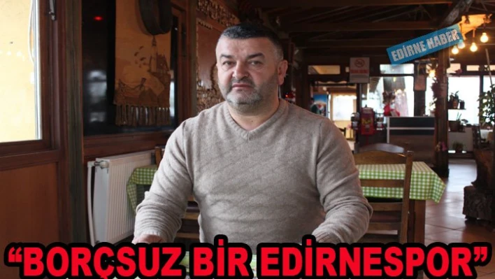 'Edirnespor,Türkiye'nin sayılı borçsuz kulüpleri arasına girecek'
