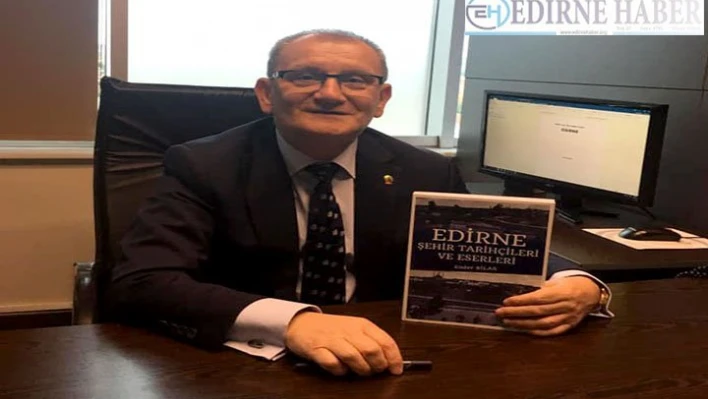 'Edirne Şehir Tarihçileri ve Eserleri' kitabı yayımlandı