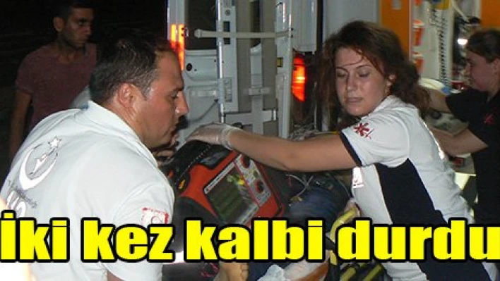 İki kez kalbi durdu