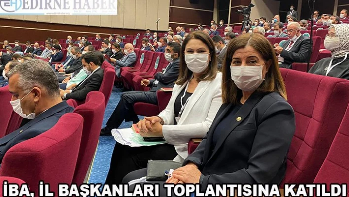 İba, İl Başkanları toplantısına katıldı