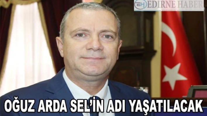 Oğuz Arda Sel'in adı yaşatılacak