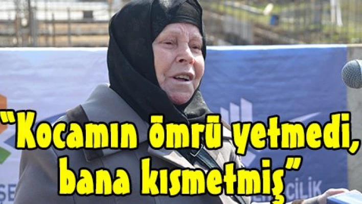 'Kocamın ömrü yetmedi, bana kısmetmiş'
