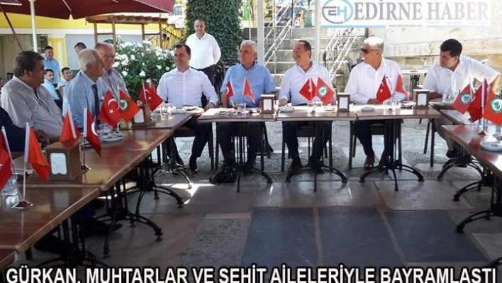 Gürkan, muhtarlar ve şehit aileleriyle bayramlaştı