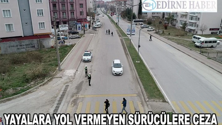 Yayalara yol vermeyen sürücülere ceza