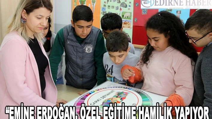 'Emine Erdoğan özel eğitime hamilik yapıyor'