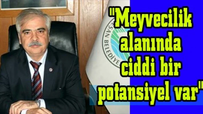 'Meyvecilik alanında ciddi bir potansiyel var'