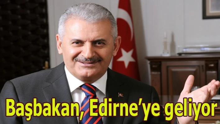 Başbakan Binali Yıldırım geliyor