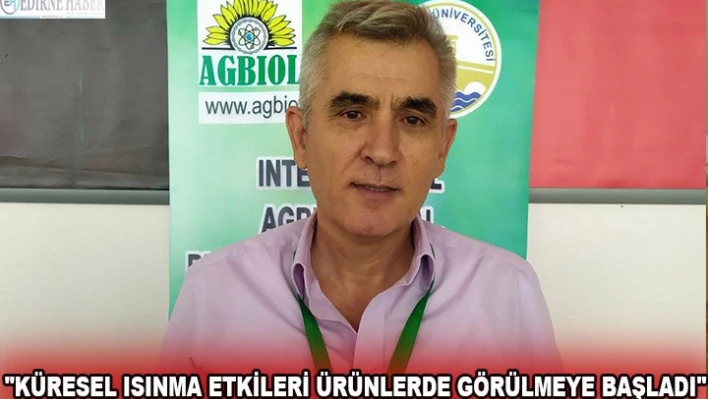  'Küresel ısınma etkileri ürünlerde görülmeye başladı'
