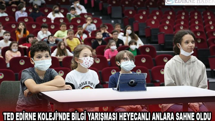 TED Edirne Koleji'nde bilgi yarışması heyecanlı anlara sahne oldu