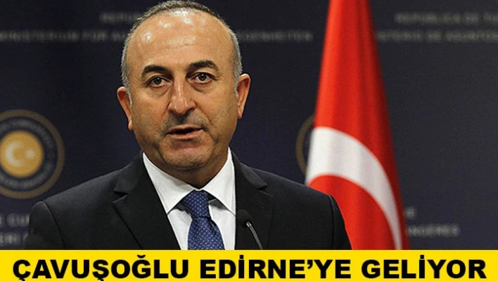 Bakan Çavuşoğlu Edirne'de