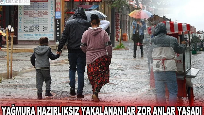 Yağmura hazırlıksız yakalananlar zor anlar yaşadı