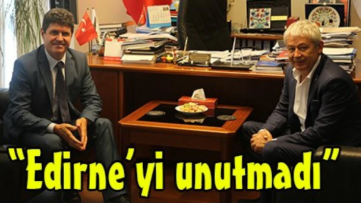 'Edirne'yi unutmadı'