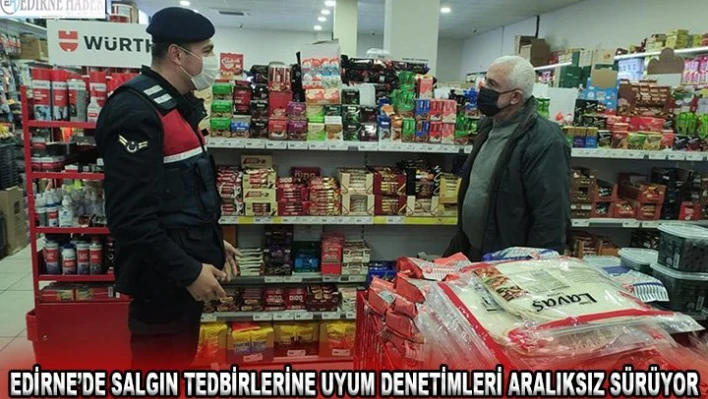 Edirne'de salgın tedbirlerine uyum denetimleri aralıksız sürüyor