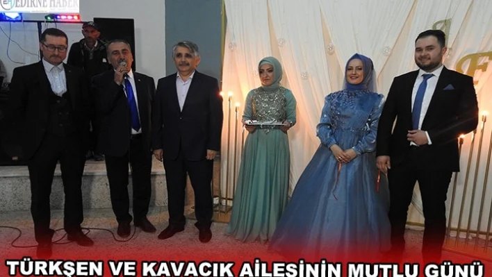 Türkşen ve Kavacık ailesinin mutlu günü