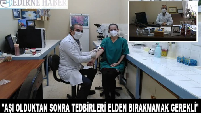 'AŞI OLDUKTAN SONRA TEDBİRLERİ BIRAKMAMAK GEREKLİ'