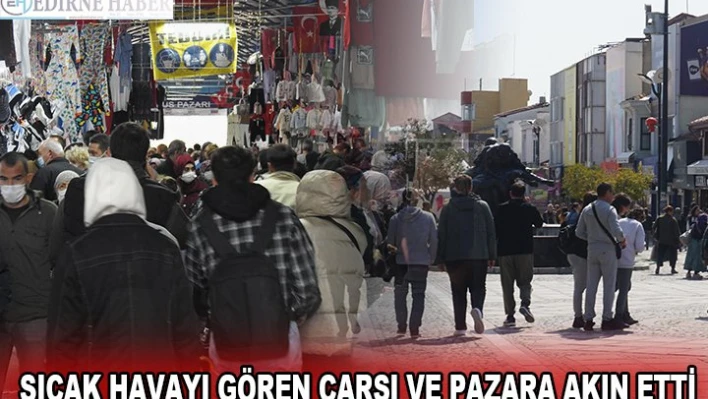 SICAK HAVAYI GÖREN ÇARŞI VE PAZARA AKIN ETTİ