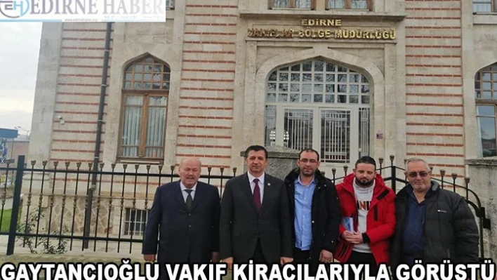 Gaytancıoğlu, Vakıf kiracılarıyla görüştü