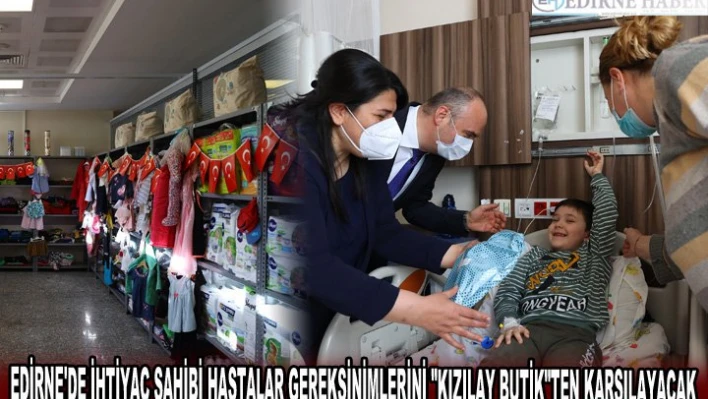 EDİRNE'DE İHTİYAÇ SAHİBİ HASTALAR GEREKSİNİMLERİNİ 'KIZILAY BUTİK'TEN KARŞILAYACAK